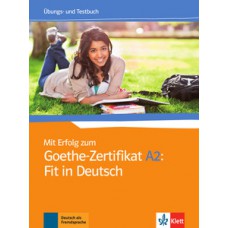 Mit erfolg zum Goethe-zertifikat: fit in deutsch, übungs- und testbuch-A2