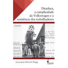 Ditadura, a cumplicidade da Volkswagen e a resistência dos trabalhadores