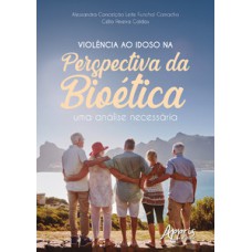 Violência ao Idoso na Perspectiva da Bioética