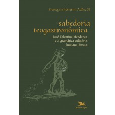 Sabedoria teogastronômica - José Tolentino Mendonça e a gramática culinária humano-divina