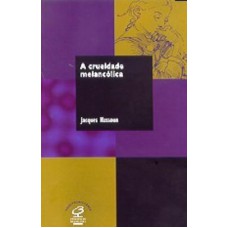 A CRUELDADE MELANCÓLICA A CRUELDADE MELANCÓLICA