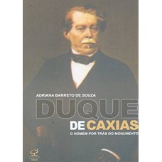 Duque de Caxias: O homem por trás do monumento Duque de Caxias: O homem por trás do monumento