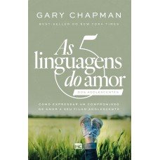 As 5 linguagens do amor dos adolescentes (Nova Capa)