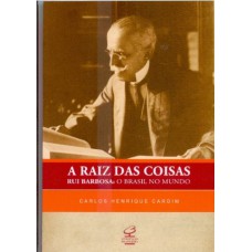 A RAIZ DAS COISAS: RUI BARBOSA - O BRASIL NO MUNDO A RAIZ DAS COISAS: RUI BARBOSA - O BRASIL NO MUNDO
