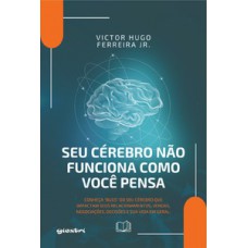 Seu cérebro não funciona como você pensa