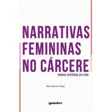 Narrativas femininas no cárcere - Minha história de vida