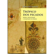 Trópico dos pecados: moral, sexualidade e inquisição no Brasil Trópico dos pecados: moral, sexualidade e inquisição no Brasil