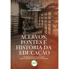 Acervos, fontes e história da educação: Experiências e possibilidades para o ensino, a pesquisa e a extensão