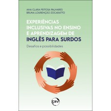 Experiências inclusivas no ensino e aprendizagem de inglês para surdos: Desafios e possibilidades