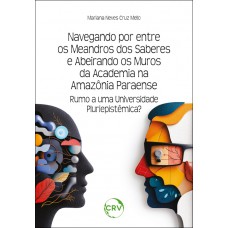 Navegando por entre os meandros dos saberes e abeirando os muros da academia na Amazônia Paraense: Rumo a uma universidade pluriepistêmica?