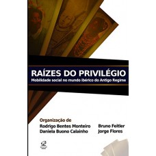 Raízes do privilégio: mobilidade social no mundo ibérico do Antigo Regime