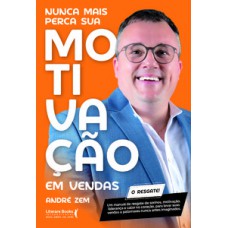 Nunca mais perca sua motivação em vendas