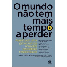 O mundo não tem mais tempo a perder: Apelo por uma governança mundial solidária e responsável O mundo não tem mais tempo a perder: Apelo por uma governança mundial solidária e responsável