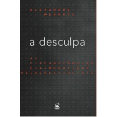 A desculpa: As circunstâncias e a moral das relações sociais