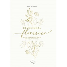 Devocional Florescer - Deixe o amor de Deus brotar em cada devocional