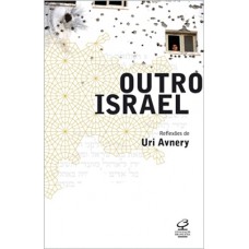 Outro Israel: Reflexões de Uri Avnery