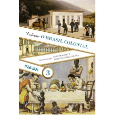 O Brasil Colonial: Volume 3 (1720-1821)