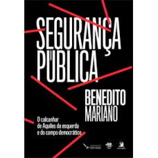 Segurança Pública: o calcanhar de Aquiles da Esquerda e do Campo Democrático Segurança Pública: o calcanhar de Aquiles da Esquerda e do Campo Democrático
