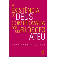 A existência de Deus comprovada por um filósofo ateu