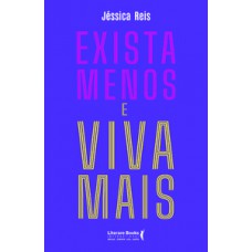 Exista menos e viva mais