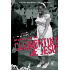 Quelé, a voz da cor: Biografia de Clementina de Jesus Quelé, a voz da cor: Biografia de Clementina de Jesus