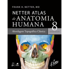 Netter Atlas de Anatomia Humana – Abordagem Topográfica Clássica