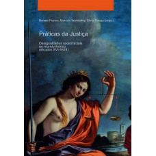 Práticas da justiça. Desigualdades sociorraciais no mundo ibérico (séculos XVI-XVIII)