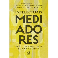 Intelectuais mediadores: Práticas culturais e ação política