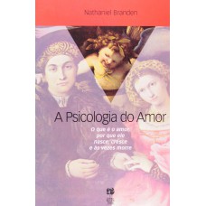 PSICOLOGIA DO AMOR, A: O QUE É O AMOR, POR QUE ELE NASCE, CR PSICOLOGIA DO AMOR, A: O QUE É O AMOR, POR QUE ELE NASCE, CR