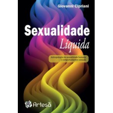 Sexualidade líquida: antropologia da sexualidade humana e comportamentos sexuais