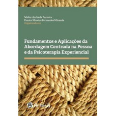 Fundamentos e aplicações da abordagem centrada na pessoa e da psicoterapia experiencial