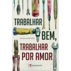 Trabalhar bem, trabalhar por amor