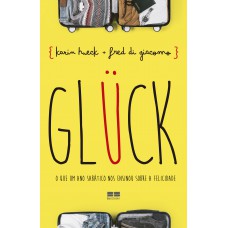 GLÜCK: O que um ano sabático nos ensinou sobre a felicidade