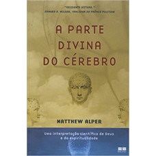 A parte divina do cérebro: Uma interpretação científica de Deus e da espiritualidade