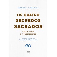 Os quatro segredos sagrados para o amor e a prosperidade Os quatro segredos sagrados para o amor e a prosperidade