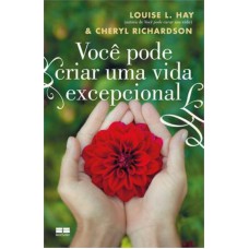 Você pode criar uma vida excepcional Você pode criar uma vida excepcional