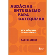 Audácia e entusiasmo para catequizar