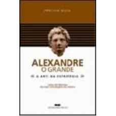 ALEXANDRE, O GRANDE - A ARTE DA ESTRATÉGIA