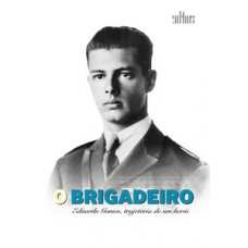 Brigadeiro eduardo gomes, o Brigadeiro eduardo gomes, o