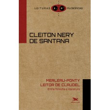 Merleau-Ponty leitor de Claudel: Entre filosofia e literatura