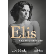 Elis: Nada será como antes (Edição revista, atualizada e ampliada)