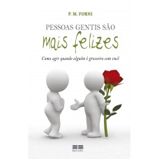 Pessoas gentis são mais felizes: Como agir quando alguém é grosseiro com você