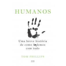 Humanos: Uma breve história de como f*demos com tudo