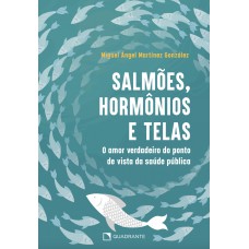 Salmões, hormônios e telas