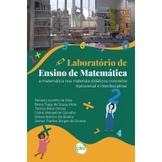 Laboratório de ensino de matemática: A matemática nos materiais didáticos concretos transversal e interdisciplinar