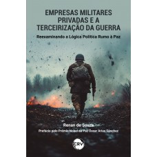 Empresas militares privadas e a terceirização da guerra:Reexaminando a lógica política rumo à paz