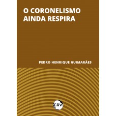 O coronelismo ainda respira