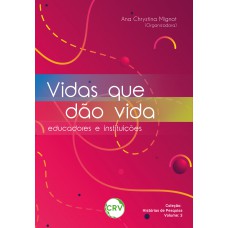 Vidas que dão vida: Educadores e instituições - Vol.: 03 Vidas que dão vida: Educadores e instituições - Vol.: 03