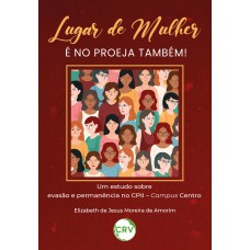 Lugar de mulher é no proeja também! Um estudo sobre evasão e permanência no CPII – Campus centro Lugar de mulher é no proeja também! Um estudo sobre evasão e permanência no CPII – Campus centro