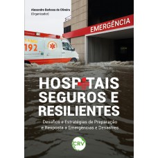 Hospitais seguros e resilientes: Desafios e Estratégias de Preparação e Resposta a Emergências e Desastres